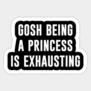 Gosh being a princess is exhausting Sticker